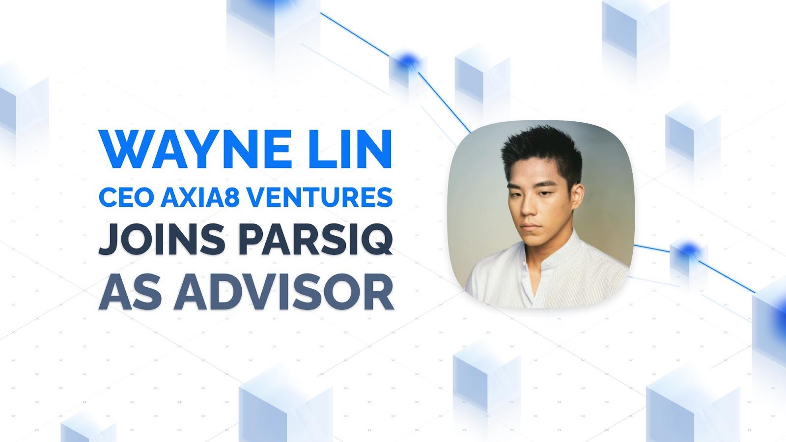 Axia8 Ventures首席执行官Wayne Lin加入PARSIQ担任战略顾问